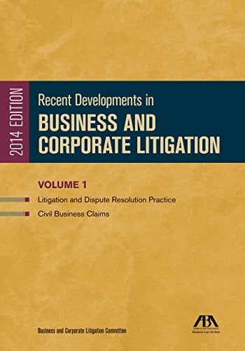Recent Developments in Business and Corporate Litigation: Business associations law ; Employment and labor law ; Finance and securities litigation and arbitration