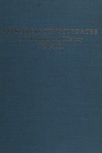 Congress Investigates A Documented History, 1792-1974