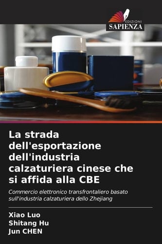 La strada dell'esportazione dell'industria calzaturiera cinese che si affida alla CBE: Commercio elettronico transfrontaliero basato sull'industria calzaturiera dello Zhejiang (Italian Edition)