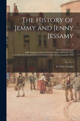 The History of Jemmy and Jenny Jessamy In Three Volumes; 3