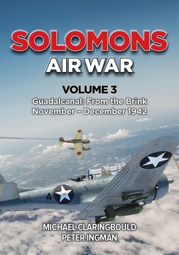 Solomons Air War - Volume 3 Guadalcanal: from the Brink November - December 1942
