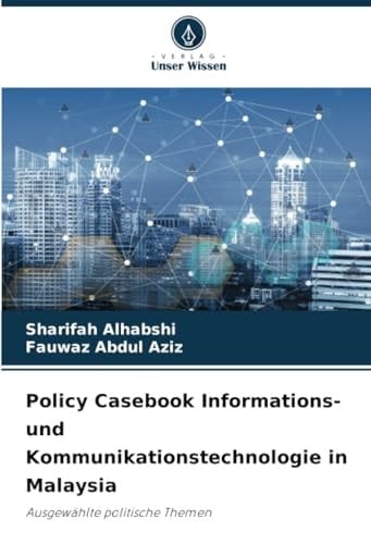 Policy Casebook Informations- und Kommunikationstechnologie in Malaysia: Ausgewählte politische Themen (German Edition)