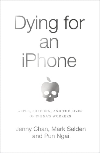 Dying for an IPhone Apple, Foxconn and the Lives of China's Workers