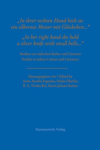 "In ihrer rechten Hand hielt sie ein silbernes Messer mit Glöckchen ..." / "In her right hand she held a silver knife with small bells …" Studien zur indischen Kultur und Literatur / Studies in Indian Culture and Literature