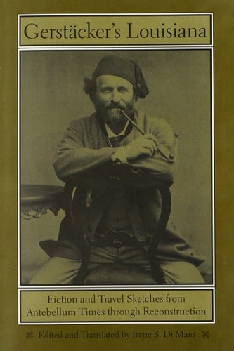 Gerstäcker's Louisiana Fiction and Travel Sketches from Antebellum Times through Reconstruction