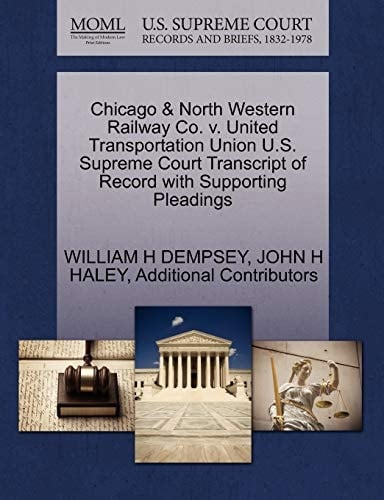 Chicago & North Western Railway Co. v. United Transportation Union U.S. Supreme Court Transcript of Record with Supporting Pleadings
