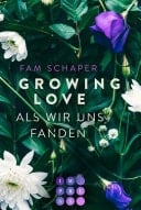 Growing Love. Als wir uns fanden New Adult Romance über die Hürden der Liebe und des Lebens