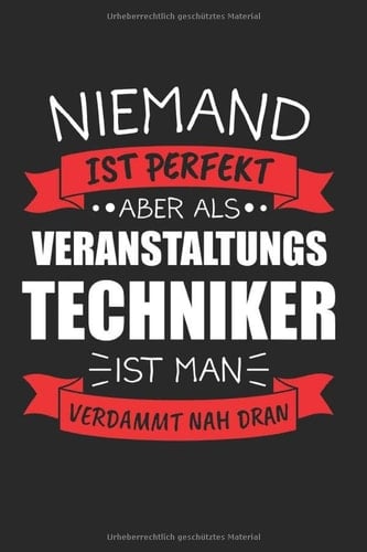 Niemand Ist Perfekt Aber Als Veranstaltungstechniker Ist Man Verdammt Nah Dran: Veranstaltungstechniker & Tontechniker Notizbuch 6'x9' Liniert Geschenk für Tonmeister & ToningenIeur (German Edition)