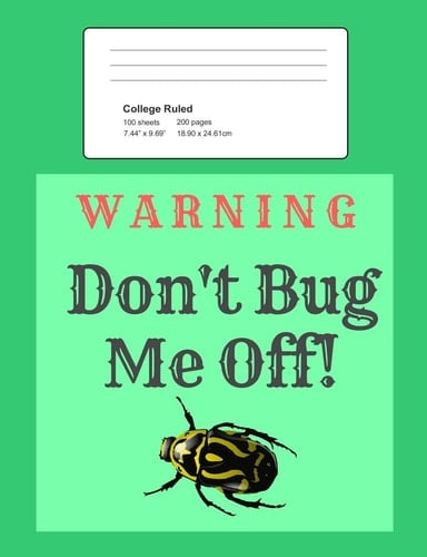 Warning - Don't Bug Me Off! Notebook, Composition Book, 7. 44 X 9. 69 Book, 200 Paged College Ruled, Slogan, Warning - Don't Bug Me Off!, Green