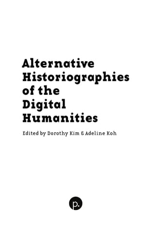 Alternative Historiographies of the Digital Humanities