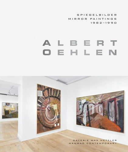 Albert Oehlen: Mirror Paintings 1982 1990