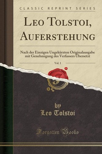 Leo Tolstoi, Auferstehung, Vol. 1 Nach Der Einzigen Ungekürzten Originalausgabe Mit Genehmigung Des Verfassers Übersetzt (Classic Reprint)