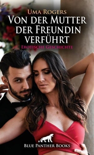 Von der Mutter der Freundin verführt | Erotische Geschichte + 4 weitere Geschichten: Beates Mutter interessiert sich umso mehr für Frank und sein bestes Stück ...