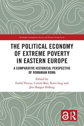 The Political Economy of Extreme Poverty in Eastern Europe A Comparative Historical Perspective of Romanian Roma