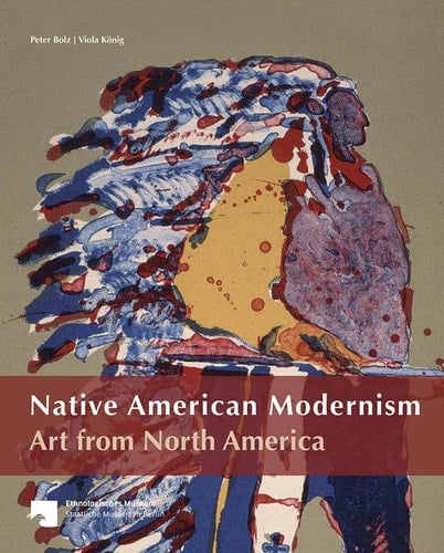 Native American Modernism Art from North America : the Collection of the Ethnologisches Museum Berlin