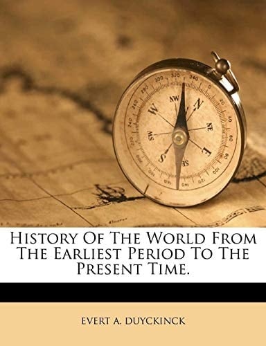 History Of The World From The Earliest Period To The Present Time.