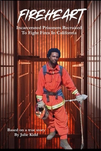 Fireheart: Incarcerated Prisoners Recruited To Fight Fire In California