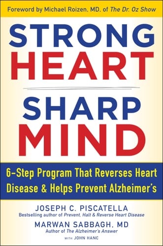 Strong Heart, Sharp Mind The 6-Step Brain-Body Balance Program That Reverses Heart Disease and Helps Prevent Alzheimer's with a Foreword by Dr. Michael F. Roizen