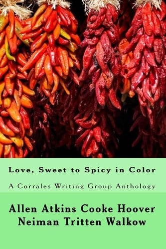 Love, Sweet to Spicy in Color A Corrales Writing Group Anthology