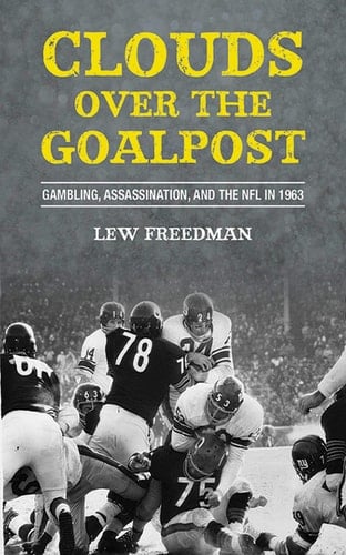 Clouds over the Goalpost Gambling, Assassination, and the NFL in 1963