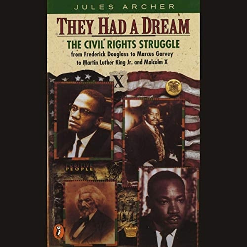 They Had A Dream: The Civil Rights Struggle From Frederick Douglass To Frederick Douglass To Marcus Garvey To Martin Luther King And Malcolm X