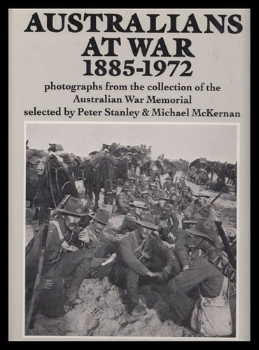 Australians at War, 1885-1972 Photographs from the Collection of the Australian War Memorial