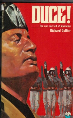 Duce! The Rise and Fall of Benito Mussolini
