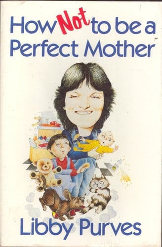 How Not to Be a Perfect Mother : The Crafty Mother's Guide to a Quiet Life