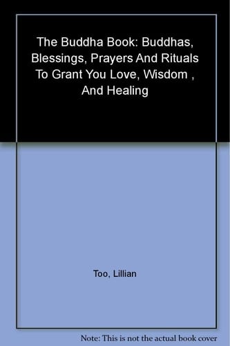 The Buddha Book: Buddhas Blessings, Prayers and Rituals to Grant You Love, Wisdom, and Heal Ing
