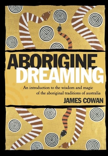 Aborigine Dreaming: An Introduction to the Wisdom and Thought of the Aboriginal Traditions of Australia