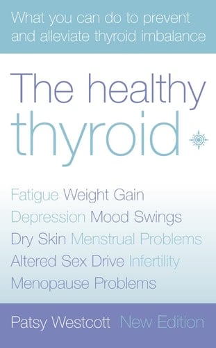 The Healthy Thyroid: What you can do to prevent and alleviate thyroid imbalance (Practical Guide to Symptoms and Treatment)