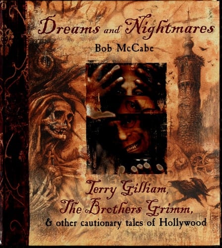 Dreams and Nightmares: Terry Gilliam, the Brothers Grimm, and Other Cautionary Tales of Hollywood