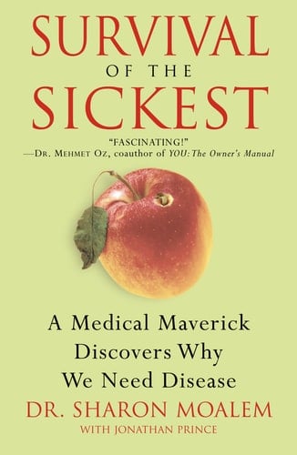 Survival of the Sickest: A Medical Maverick Discovers Why We Need Disease