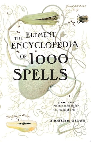 The Element Encyclopedia of 1000 Spells: A Concise Reference Book for the Magical Arts
