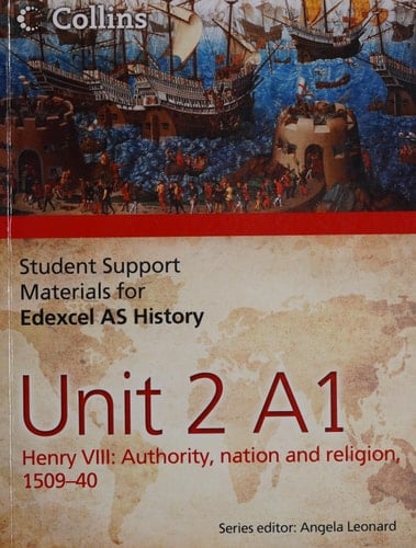 Edexcel AS Unit 2 Option A1: Henry VIII: Authority, Nation and Religion, 1509-40 (Student Support Materials for History)