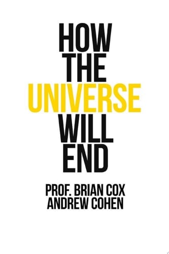 Prof. Brian Cox's How The Universe Will End (collins Shorts, Book 1)