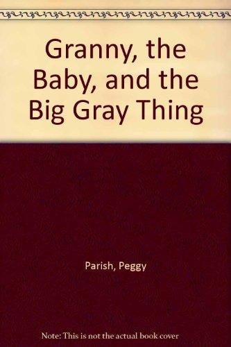Granny, the Baby, and the Big Gray Thing