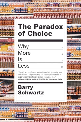 The Paradox of Choice: Why More Is Less