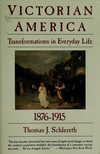 Victorian America Transformations in Everyday Life, 1876-1915