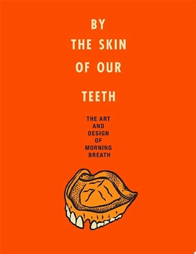 By the Skin of Our Teeth The Art and Design of Morning Breath