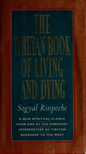 The Tibetan Book of Living and Dying: A New Spiritual Classic from One of the Foremost Interpreters of Tibetan Buddhism to the West