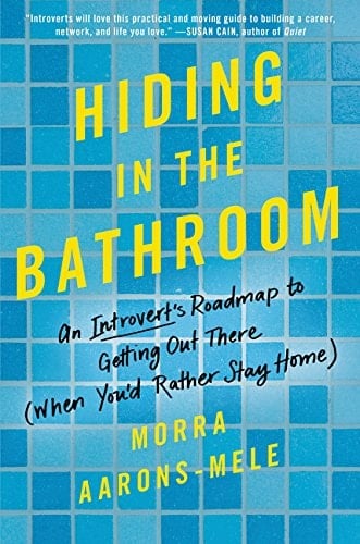Hiding in the Bathroom An Introvert's Roadmap to Getting Out There (When You'd Rather Stay Home)