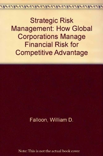 Strategic Risk Management How Global Corporations Manage Financial Risk for Competitive Advantage