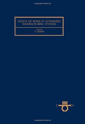 Design of Work in Automated Manufacturing Systems: With Special Reference to Small and Medium Size Firms : Proceedings of the Ifac Workshop, Karlsruh