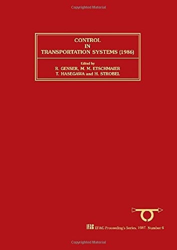 Control in Transportation Systems Nineteen Hundred and Eighty-six Proceedings of the 5th IFAC/IFIP/IFORS Conference, Vienna, Austria, 8 - 11 July 1986