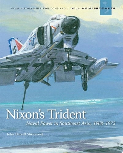 Nixon's Trident: Naval Power in Southeast Asia, 1968-1972 Naval Power in Southeast Asia, 1968-1972