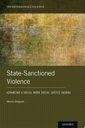 State-Sanctioned Violence: Advancing a Social Work Social Justice Agenda (Interpersonal Violence)