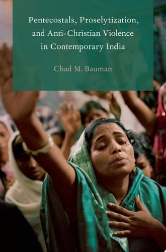 Pentecostals, Proselytization, And Anti-christian Violence In Contemporary India