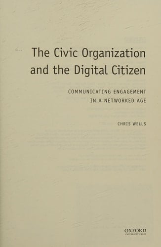 The Civic Organization and the Digital Citizen: Communicating Engagement in a Networked Age (Oxford Studies in Digital Politics)