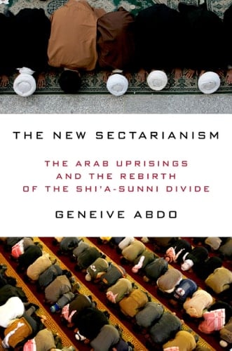 The New Sectarianism The Arab Uprisings and the Rebirth of the Shi'a-Sunni Divide